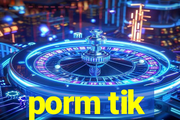 porm tik